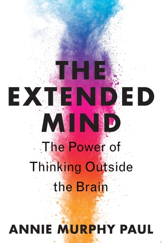 The Extended Mind The Power of Thinking Outside the Brain