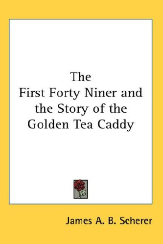 The First Forty Niner and the Story of the Golden Tea Caddy