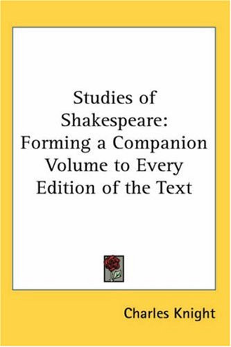 Studies of Shakespeare: Forming a Companion Volume to Every Edition of the Text