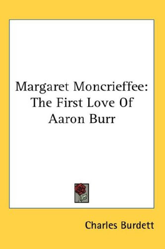 Margaret Moncrieffee: The First Love Of Aaron Burr