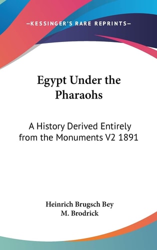 Egypt Under the Pharaohs: A History Derived Entirely from the Monuments V2 1891