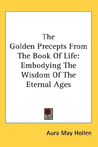 The Golden Precepts From The Book Of Life: Embodying The Wisdom Of The Eternal Ages