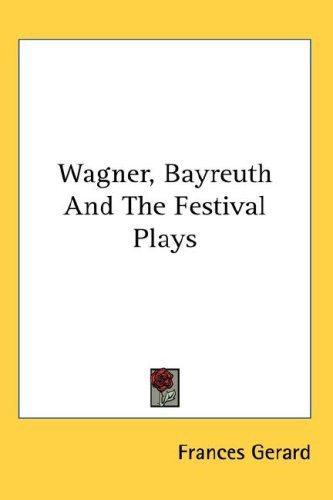 Wagner, Bayreuth And The Festival Plays