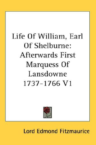 Life of William, Earl of Shelburne: Afterwards First Marquess of Lansdowne 1737-1766 V1