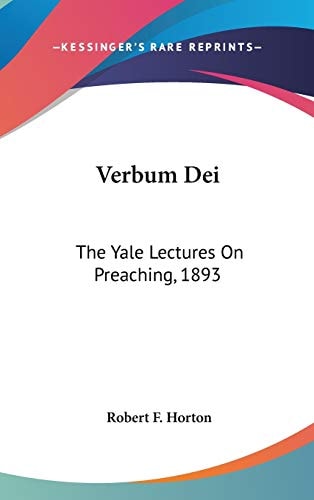 Verbum Dei: The Yale Lectures On Preaching, 1893