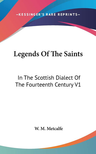 Legends Of The Saints: In The Scottish Dialect Of The Fourteenth Century V1: Introduction And Text