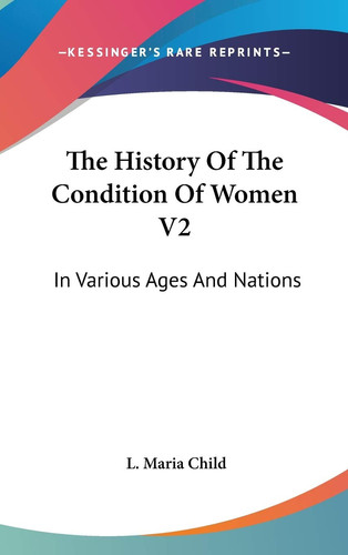 The History Of The Condition Of Women V2: In Various Ages And Nations
