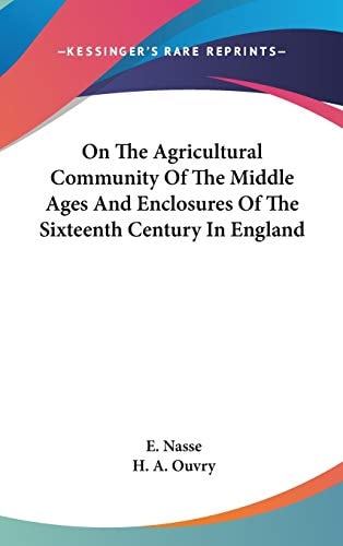 On The Agricultural Community Of The Middle Ages And Enclosures Of The Sixteenth Century In England