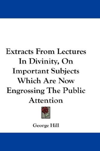 Extracts From Lectures In Divinity, On Important Subjects Which Are Now Engrossing The Public Attention
