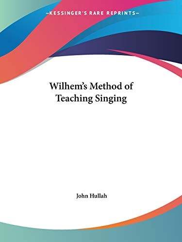 Wilhem's Method of Teaching Singing