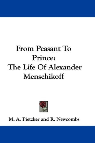 From Peasant To Prince: The Life Of Alexander Menschikoff