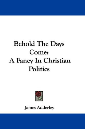 Behold the Days Come: A Fancy in Christian Politics