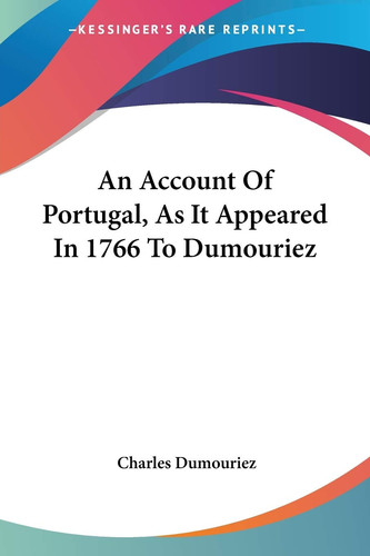 An Account Of Portugal, As It Appeared In 1766 To Dumouriez