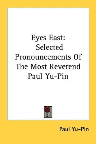 Eyes East: Selected Pronouncements of the Most Reverend Paul Yu-Pin