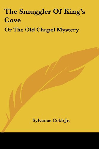 The Smuggler Of King's Cove: Or The Old Chapel Mystery