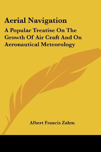 Aerial Navigation: A Popular Treatise On The Growth Of Air Craft And On Aeronautical Meteorology