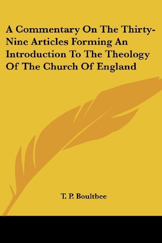 A Commentary On The Thirty-Nine Articles Forming An Introduction To The Theology Of The Church Of England