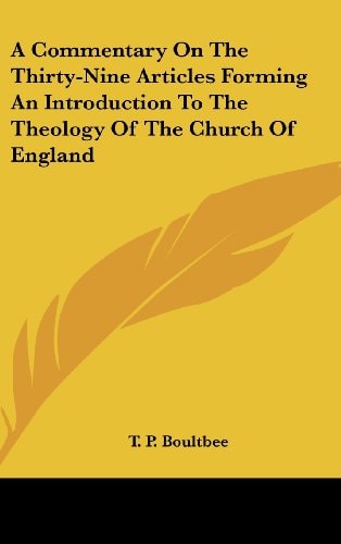 A Commentary On The Thirty-Nine Articles Forming An Introduction To The Theology Of The Church Of England