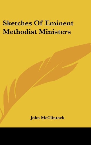 Sketches Of Eminent Methodist Ministers