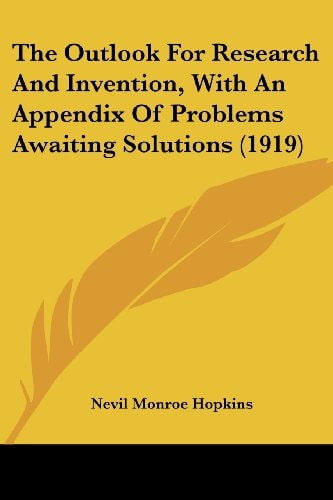 The Outlook For Research And Invention, With An Appendix Of Problems Awaiting Solutions (1919)