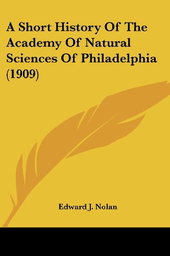 A Short History Of The Academy Of Natural Sciences Of Philadelphia (1909)