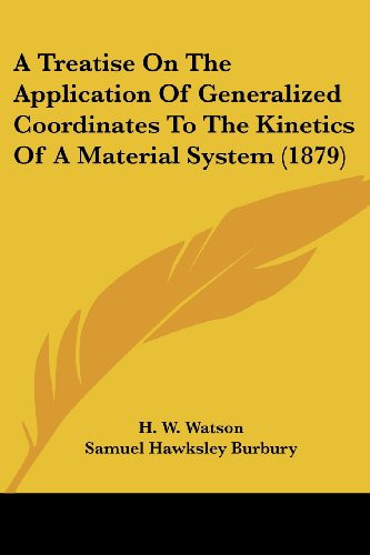 A Treatise On The Application Of Generalized Coordinates To The Kinetics Of A Material System (1879)