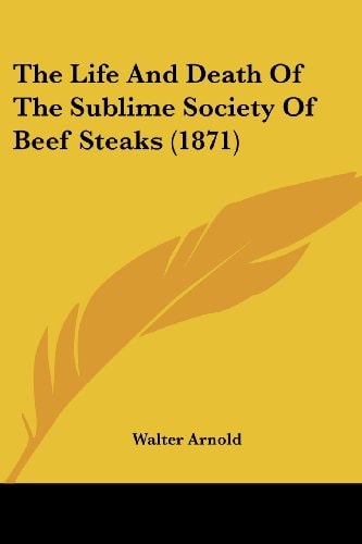 The Life And Death Of The Sublime Society Of Beef Steaks (1871)