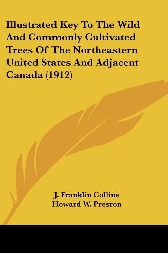 Illustrated Key To The Wild And Commonly Cultivated Trees Of The Northeastern United States And Adjacent Canada (1912)