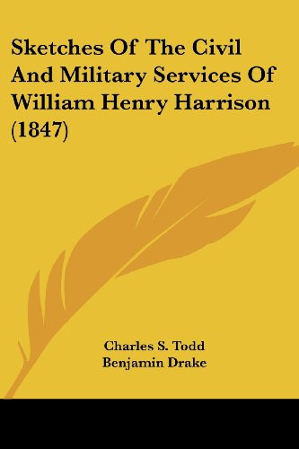 Sketches Of The Civil And Military Services Of William Henry Harrison (1847)