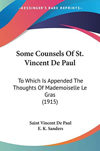 Some Counsels Of St. Vincent De Paul: To Which Is Appended The Thoughts Of Mademoiselle Le Gras (1915)