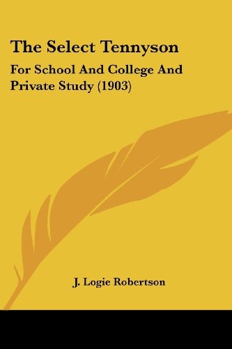 The Select Tennyson: For School And College And Private Study (1903)