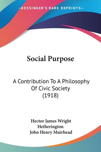 Social Purpose: A Contribution To A Philosophy Of Civic Society (1918)