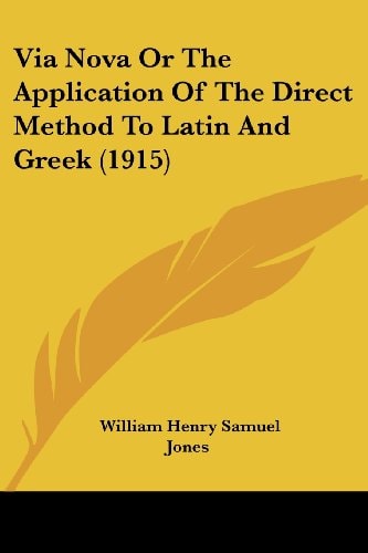 Via Nova Or The Application Of The Direct Method To Latin And Greek (1915)