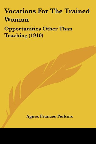 Vocations For The Trained Woman: Opportunities Other Than Teaching (1910)