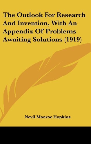 The Outlook For Research And Invention, With An Appendix Of Problems Awaiting Solutions (1919)