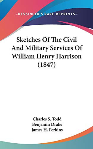 Sketches Of The Civil And Military Services Of William Henry Harrison (1847)