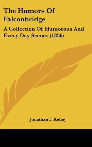 The Humors Of Falconbridge: A Collection Of Humorous And Every Day Scenes (1856)