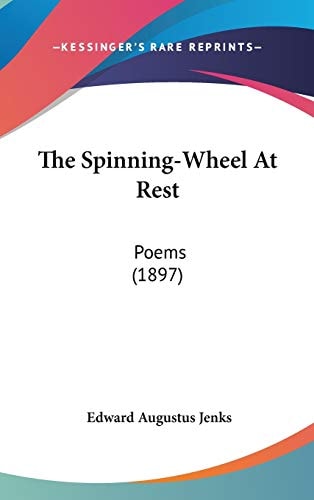 The Spinning-Wheel At Rest: Poems (1897)