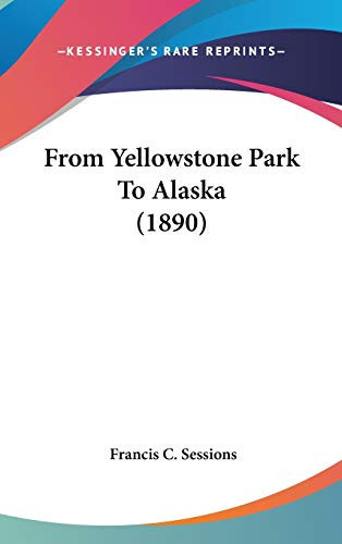 From Yellowstone Park To Alaska (1890)