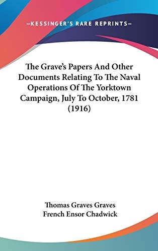 The Grave's Papers And Other Documents Relating To The Naval Operations Of The Yorktown Campaign, July To October, 1781 (1916)