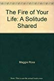 The Fire of Your Life A Solitude Shared