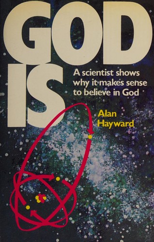 God is: A scientist shows why it makes sense to believe in God