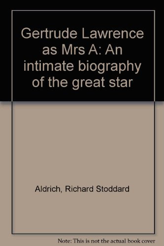 Gertrude Lawrence as Mrs A: An intimate biography of the great star