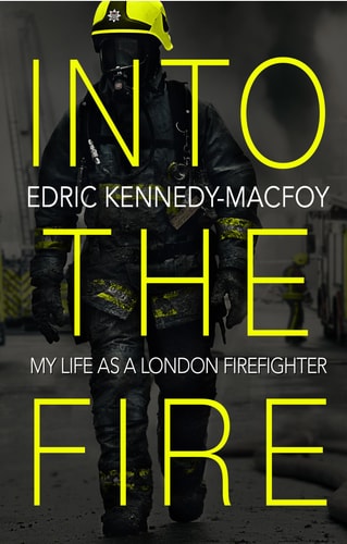 Into the Fire My Life as a London Firefighter