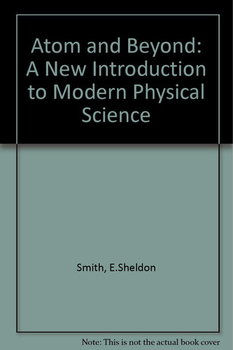 The Atom and Beyond; a New Introduction to Modern Physical Science