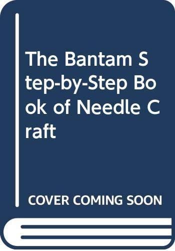 The Bantam Step-by-step Book of Needle Craft