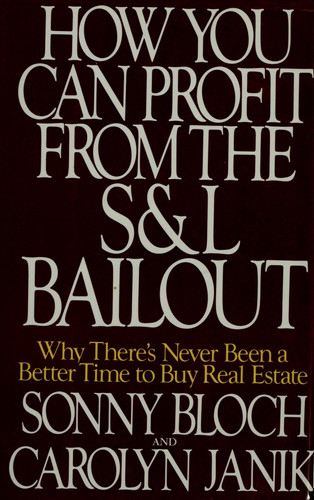 How You Can Profit from the S & L Bailout Why There's Never Been a Better Time to Buy Real Estate