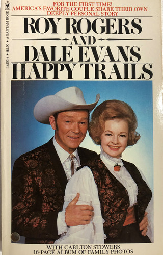Happy Trails The Story of Roy Rogers and Dale Evans
