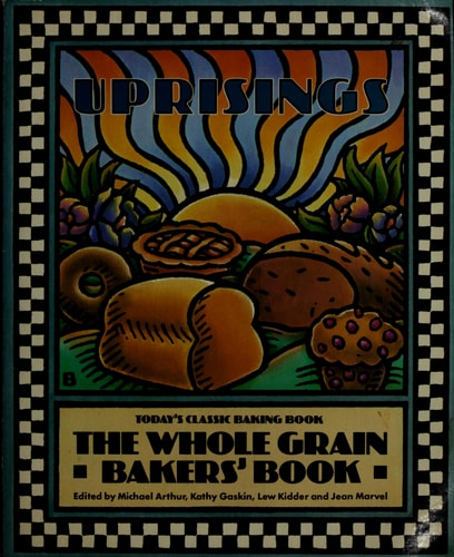 Uprisings The Whole Grain Bakers' Book