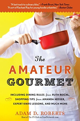 The Amateur Gourmet How to Shop, Chop, and Table Hop Like a Pro (Almost)